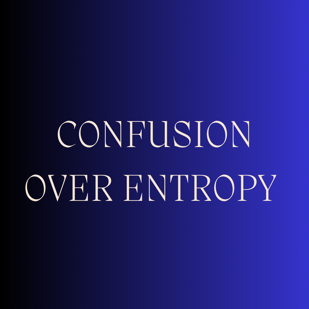 CONFUSION OVER ENTROPY