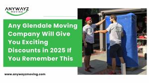 Any Glendale Moving Company Will Give You Exciting Discounts in 2025 If You Remember This