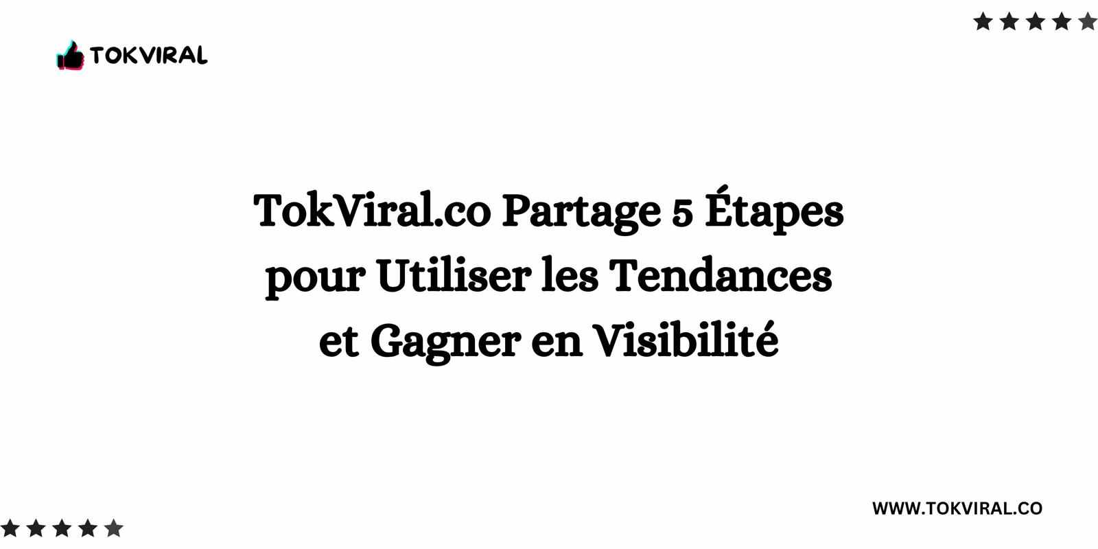 TokViral.co Partage 5 Étapes pour Utiliser les Tendances et Gagner en Visibilité