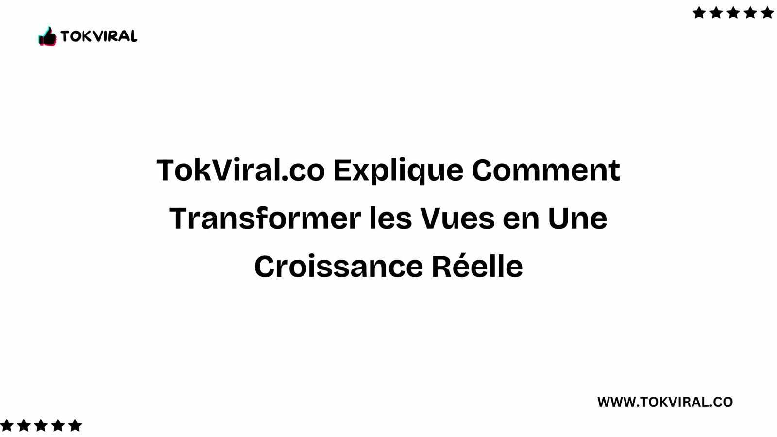 TokViral.co Explique Comment Transformer les Vues en Une Croissance Réelle