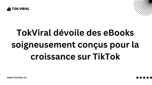 TokViral dévoile des eBooks soigneusement conçus pour la croissance sur TikTok