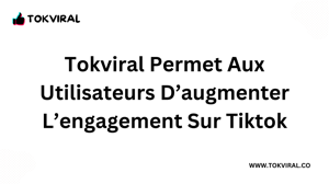 TokViral permet aux utilisateurs d’augmenter l’engagement sur TikTok