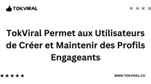 TokViral.co Permet aux Utilisateurs de Créer et Maintenir des Profils Engageants