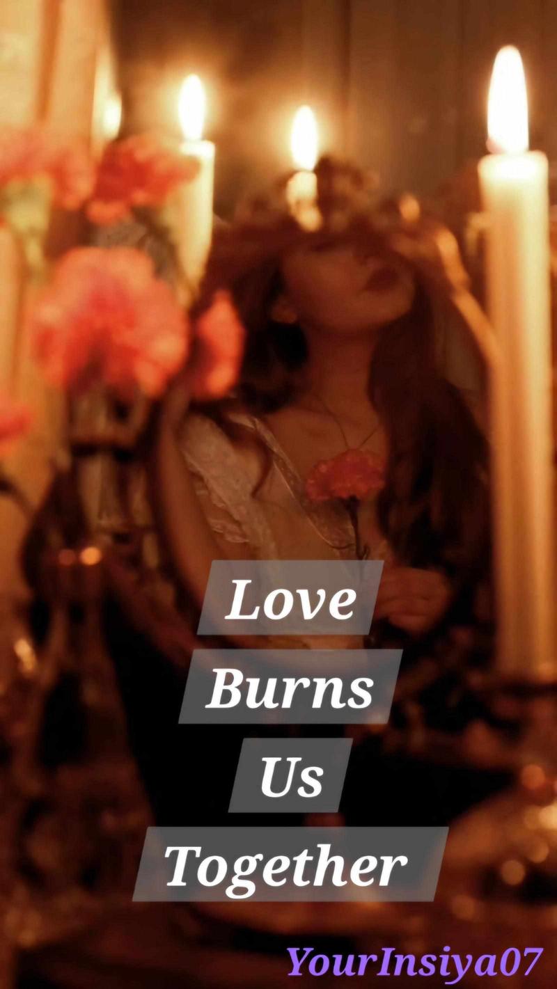 Love Burns us together