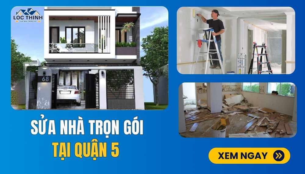 Sửa Nhà Trọn Gói Tại Quận 5: Dịch Vụ Hoàn Hảo Cho Bạn