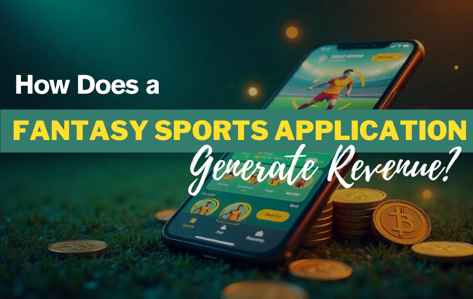 How Does a Fantasy Sports Application Generate Revenue?