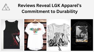 Reviews Reveal LGK Apparel’s Commitment to Durability