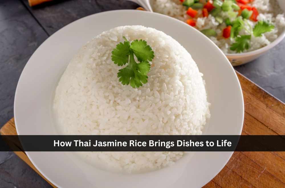 How Thai Jasmine Rice Brings Dishes to Life