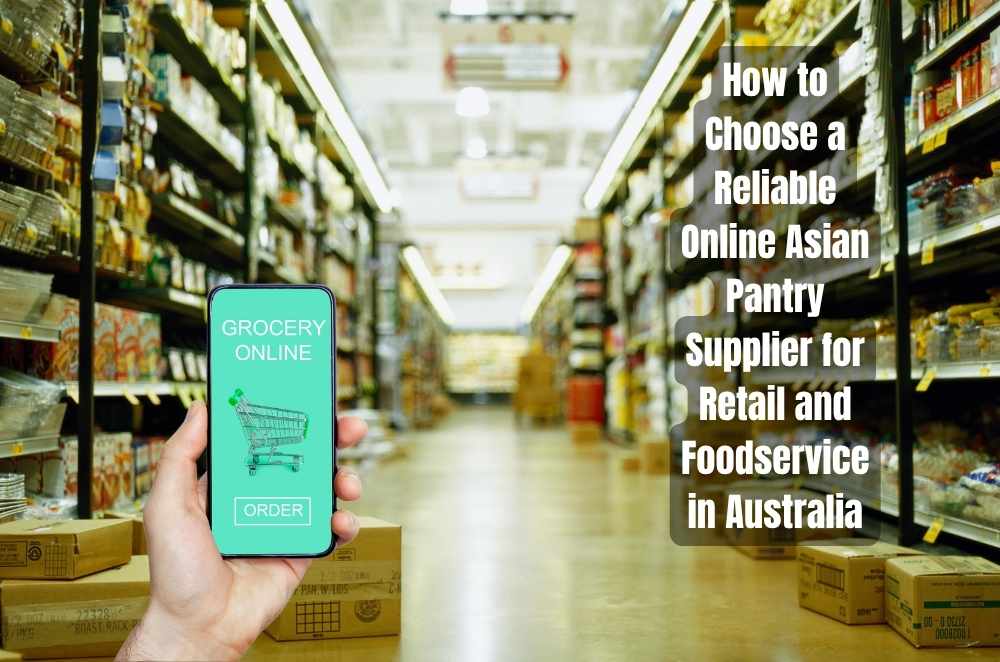 How to Choose a Reliable Online Asian Pantry Supplier for Retail and Foodservice in Australia