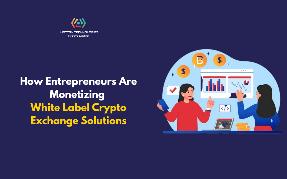 How Entrepreneurs Are Monetizing White Label Crypto Exchange Solutions