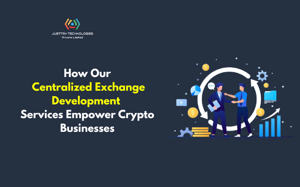 How Our Centralized Exchange Development Services Empower Crypto Businesses