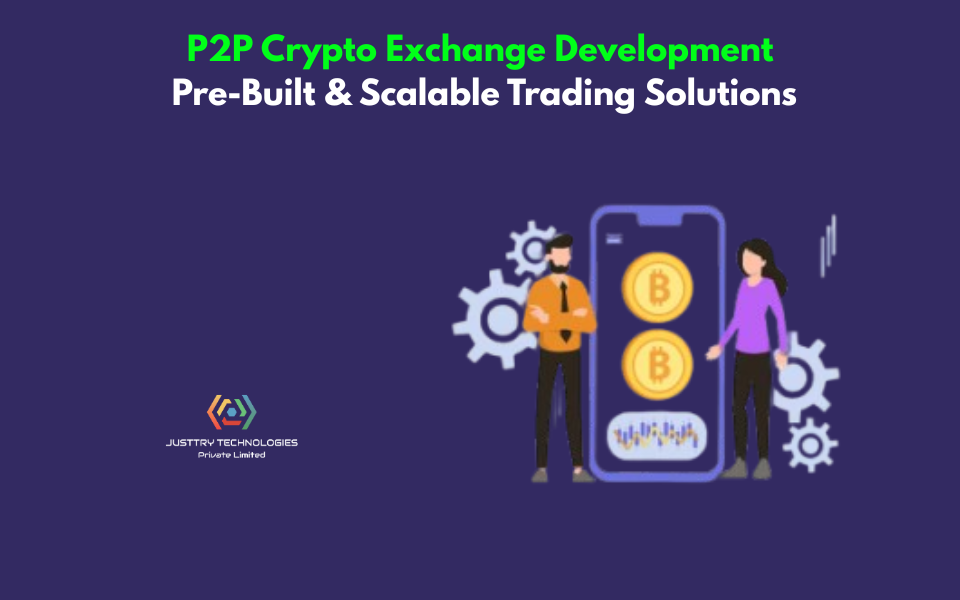 P2P Crypto Exchange Development: Pre-Built & Scalable Trading Solutions