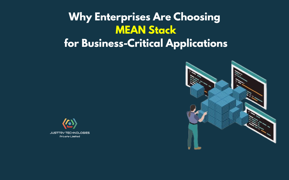 Why Enterprises Are Choosing MEAN Stack for Business-Critical Applications