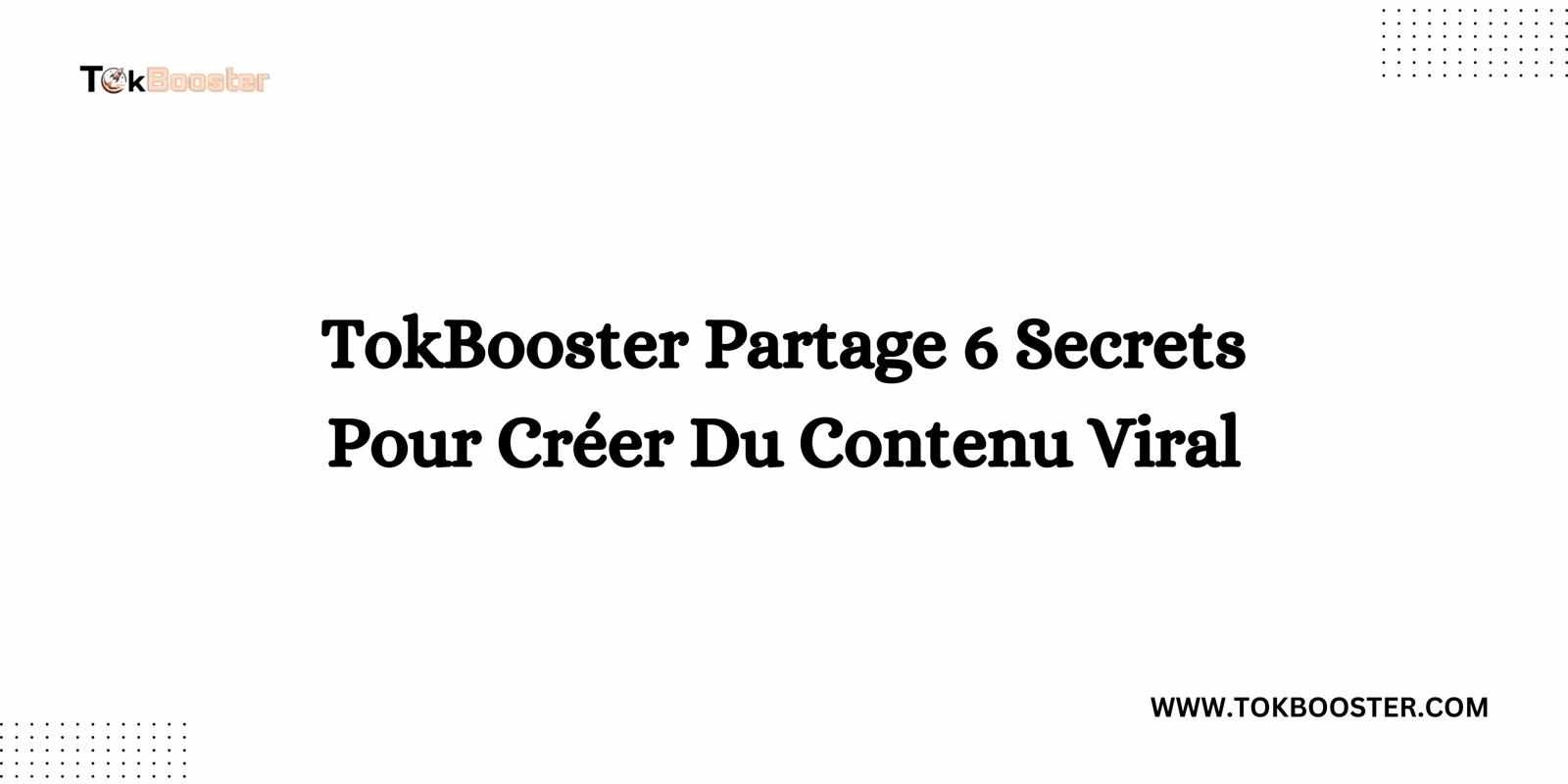 TokBooster Partage 6 Secrets pour Créer du Contenu Viral