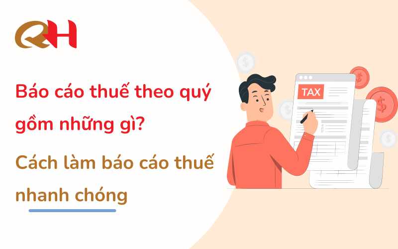 Thời Hạn Nộp Báo Cáo Thuế Theo Quý: Doanh Nghiệp Cần Lưu Ý Những Gì?