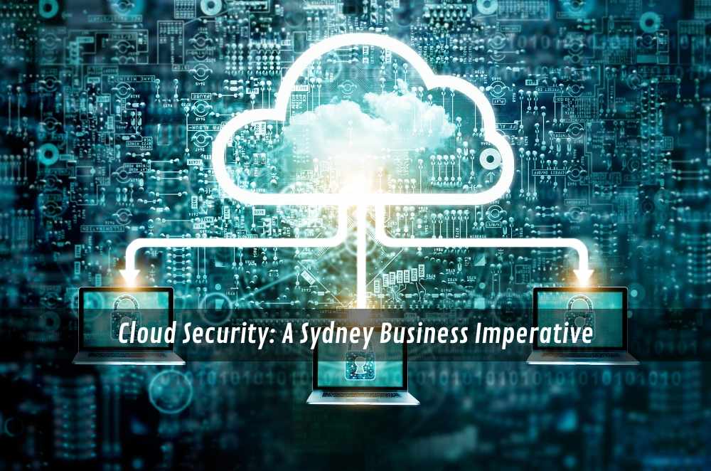 Cloud Security: A Sydney Business Imperative