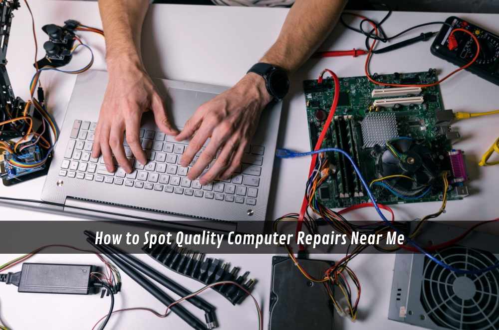 How to Spot Quality Computer Repairs Near Me