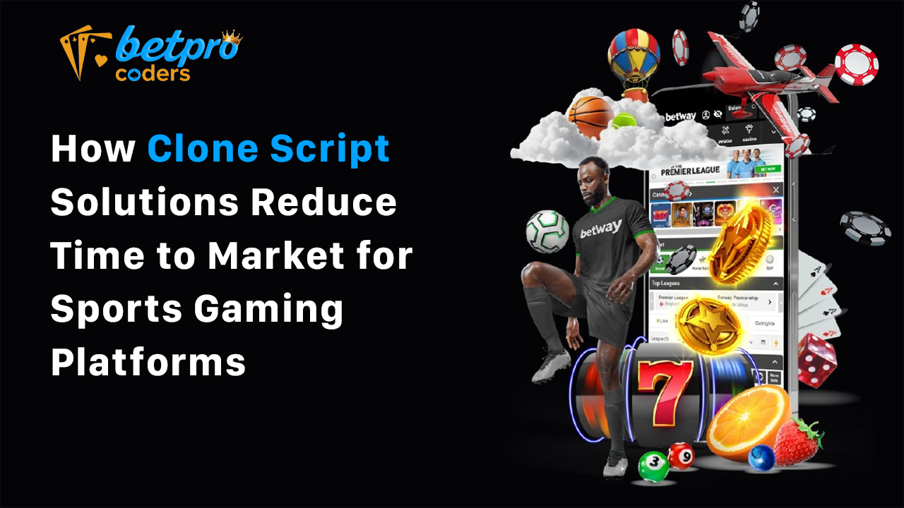 How Clone Script Solutions Reduce Time-to-Market for Sports Gaming Platforms