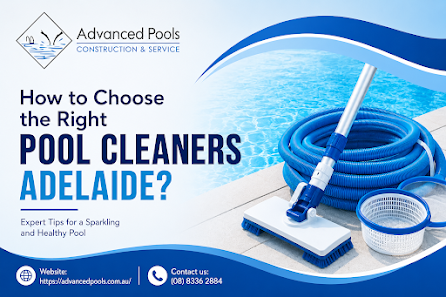 How to Choose the Right Pool Cleaners Adelaide?