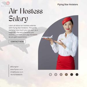 Air Hostess Salary Details by Flying Star Aviators