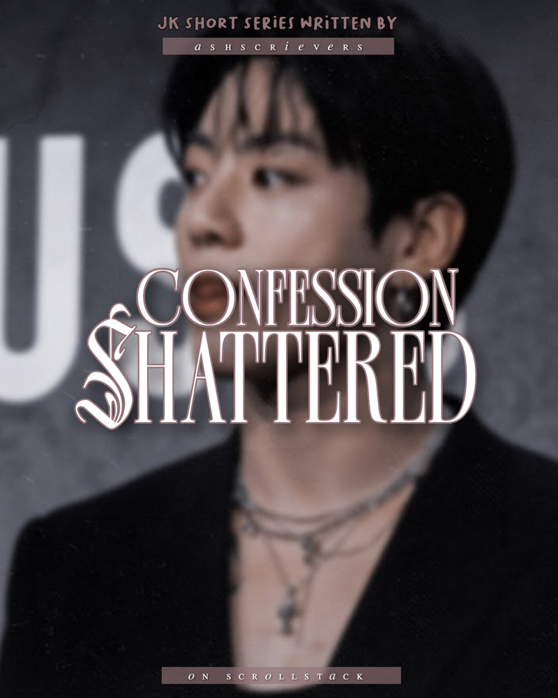 Shattered confession