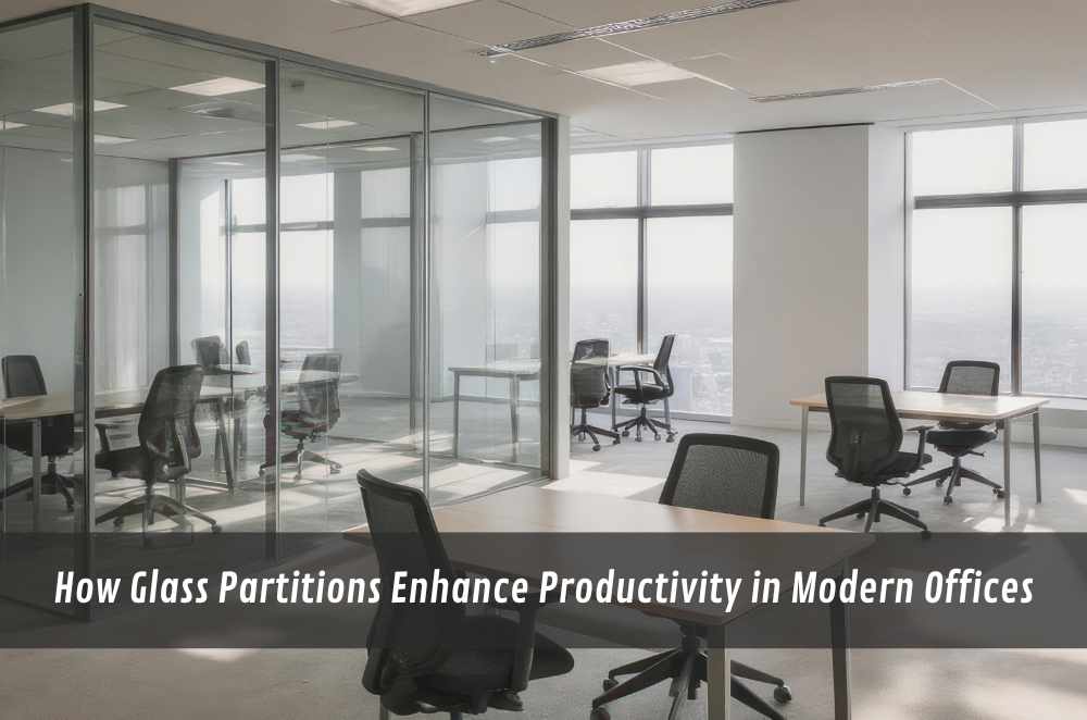 How Glass Partitions Enhance Productivity in Modern Offices