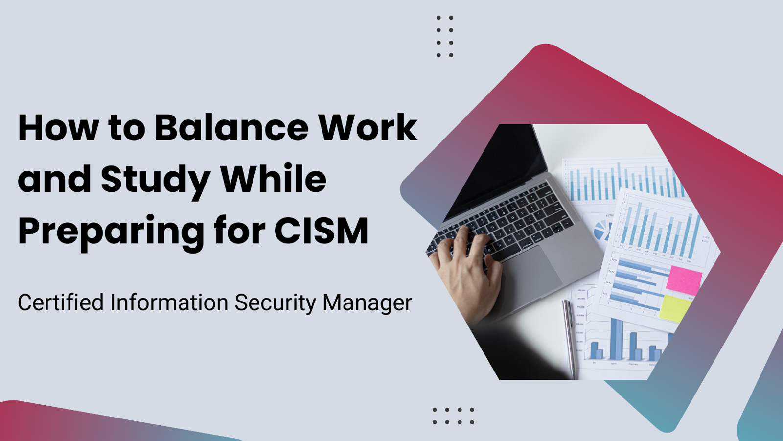 How to Balance Work and Study While Preparing for CISM