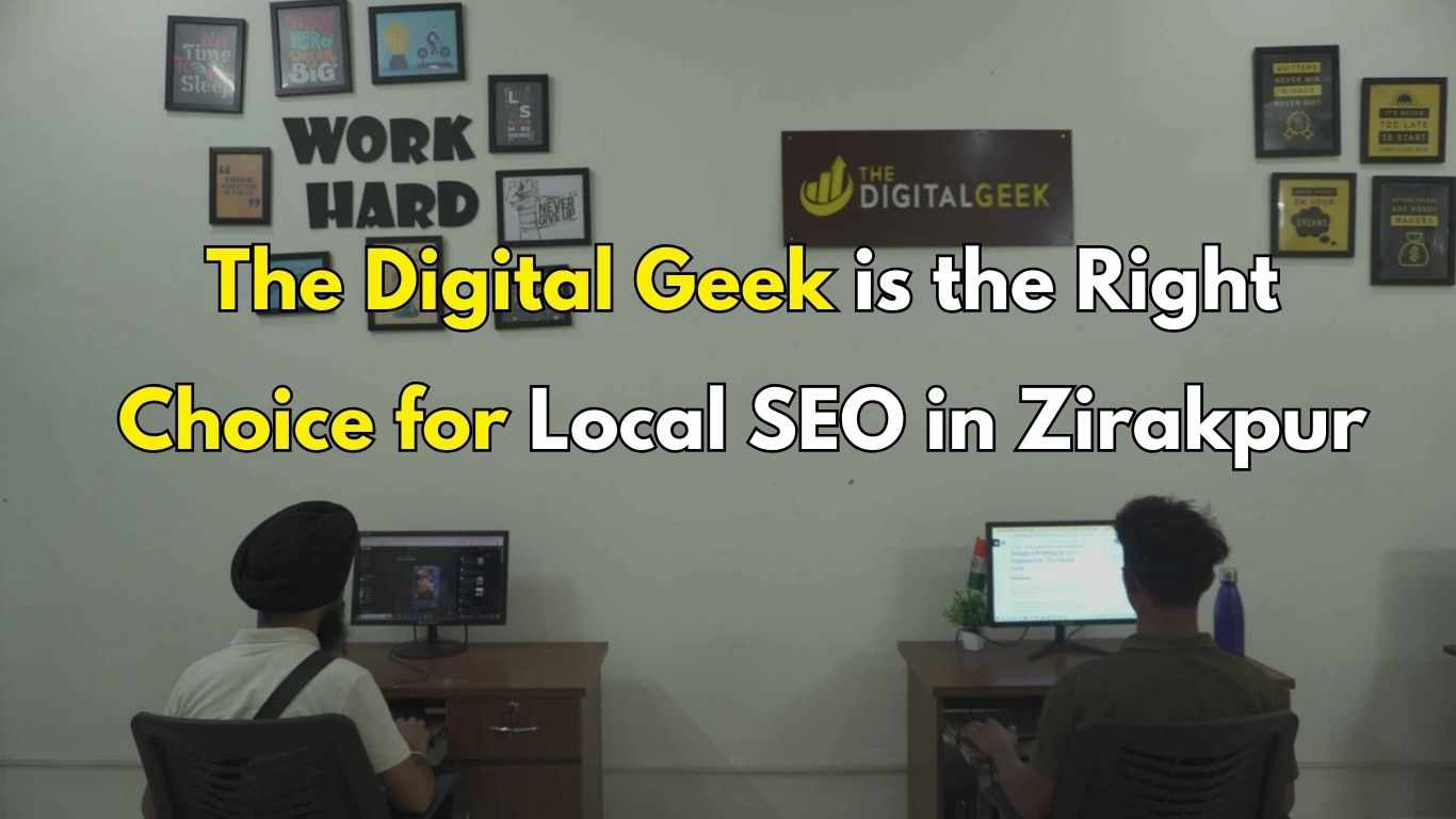 Why The Digital Geek is the Right Choice for Local SEO in Zirakpur
