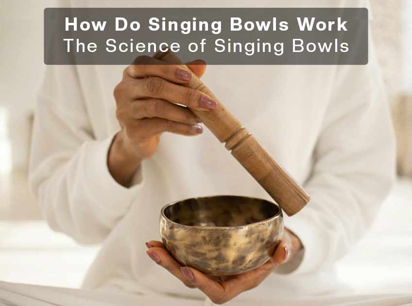 How Do Singing Bowls Work: The Science of Singing Bowls