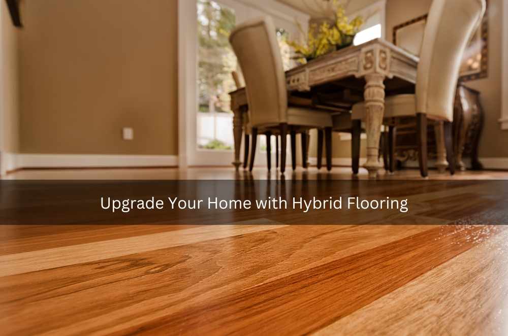 Upgrade Your Home with Hybrid Flooring