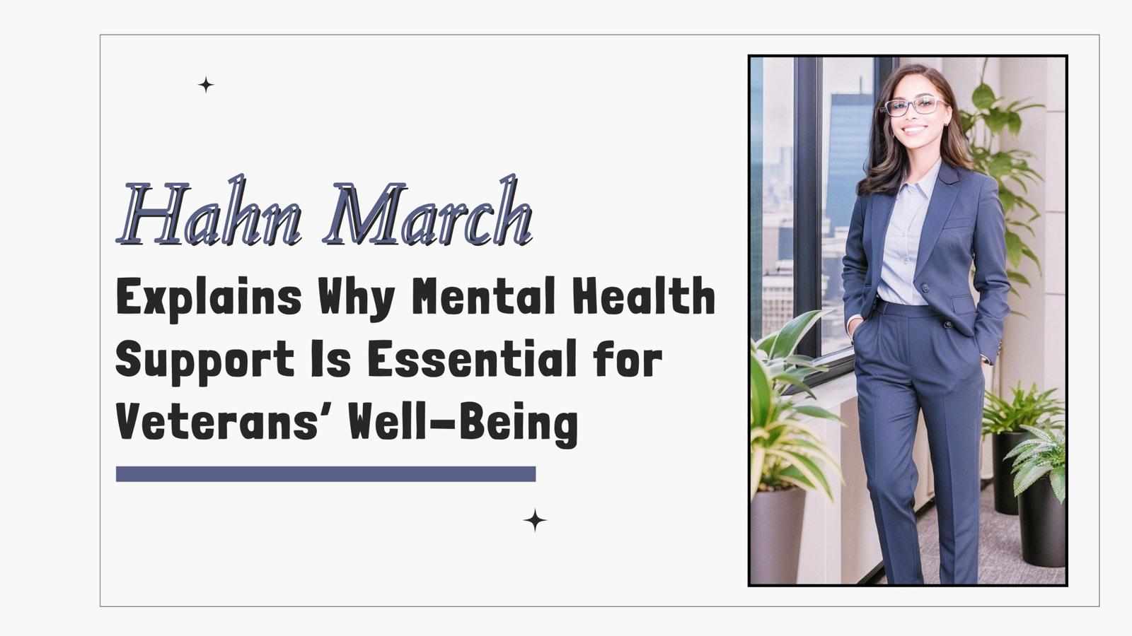 Hahn March Explains Why Mental Health Support Is Essential for Veterans’ Well-Being