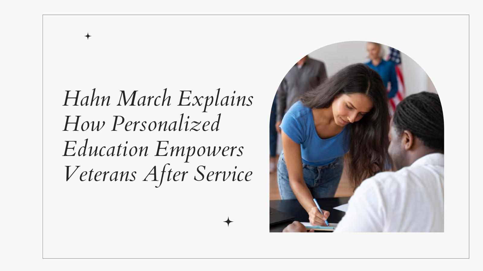 Hahn March Explains How Personalized Education Empowers Veterans After Service