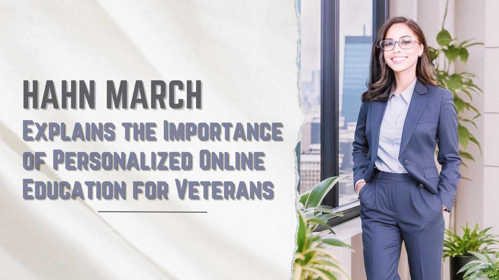 Hahn March Explains the Importance of Personalized Online Education for Veterans