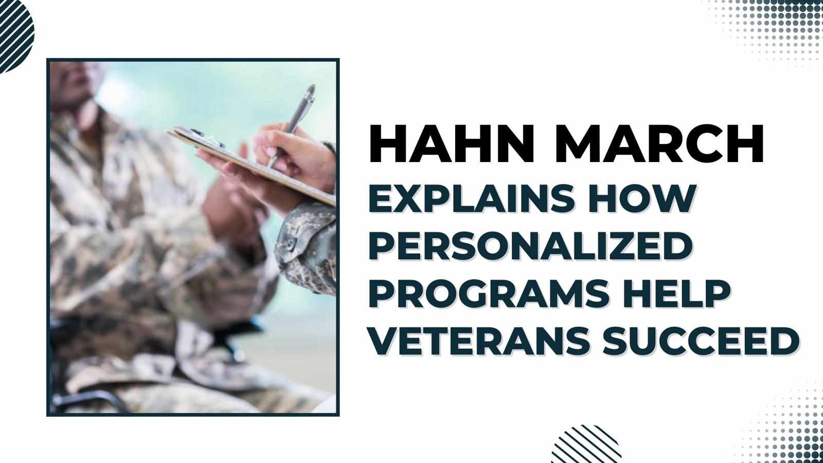 Hahn March Explains How Personalized Programs Help Veterans Succeed