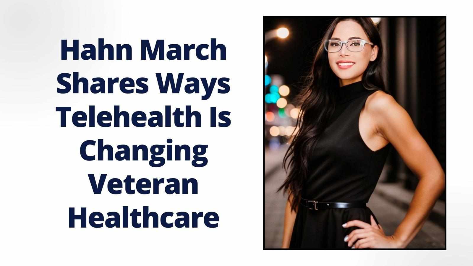Hahn March Shares Ways Telehealth Is Changing Veteran Healthcare