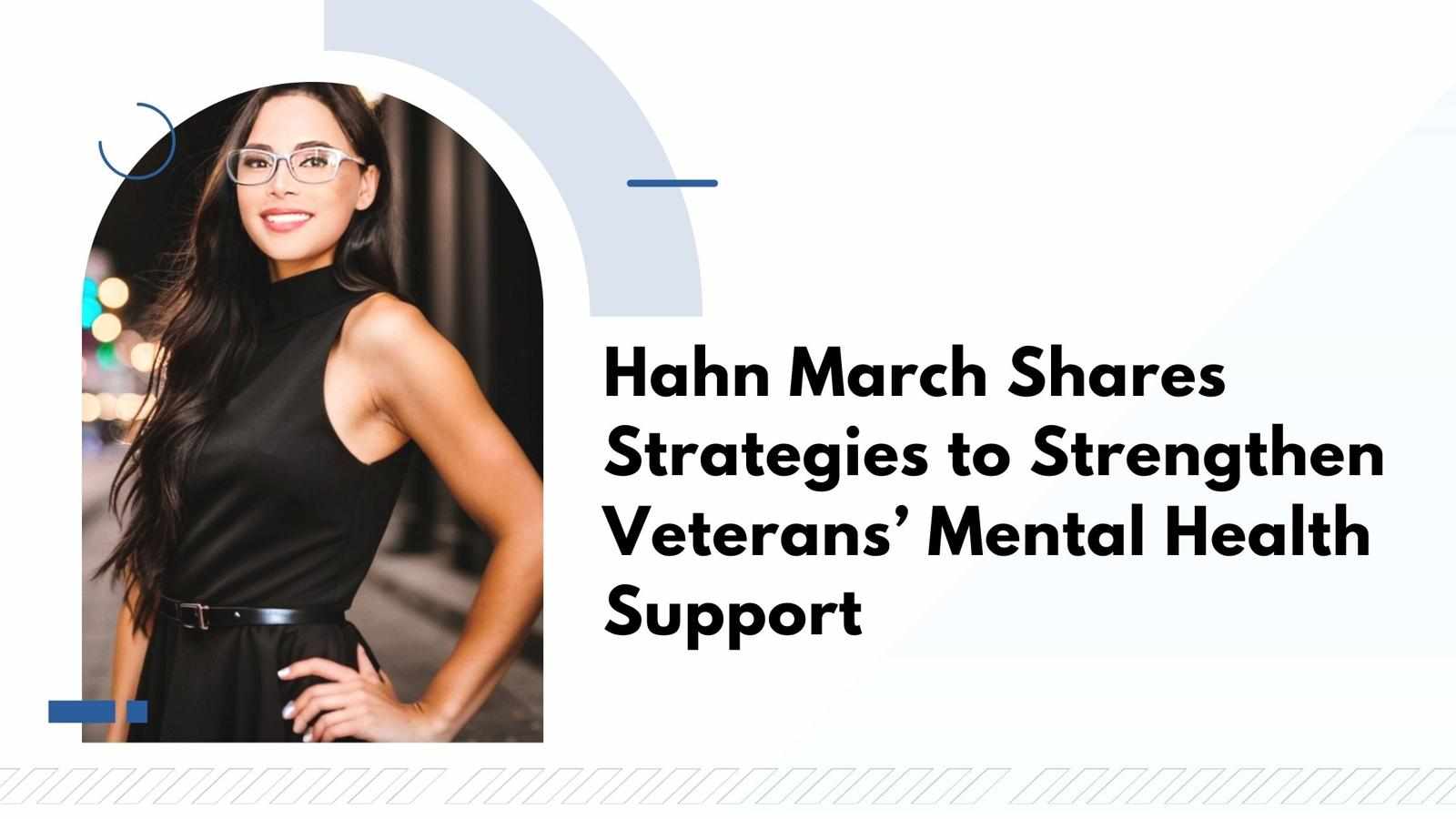 Hahn March Shares Strategies to Strengthen Veterans’ Mental Health Support