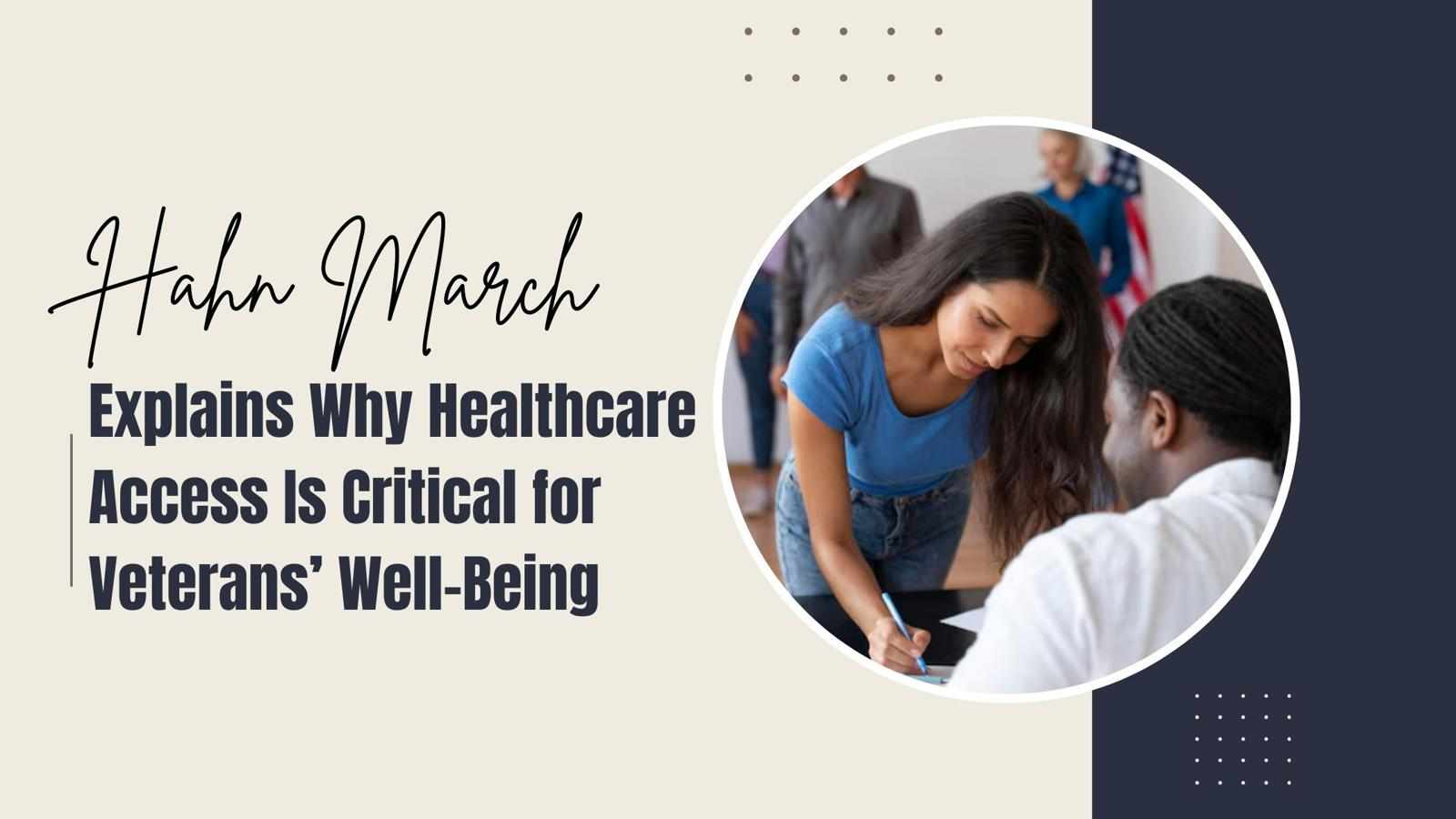 Hahn March Explains Why Healthcare Access Is Critical for Veterans’ Well-Being