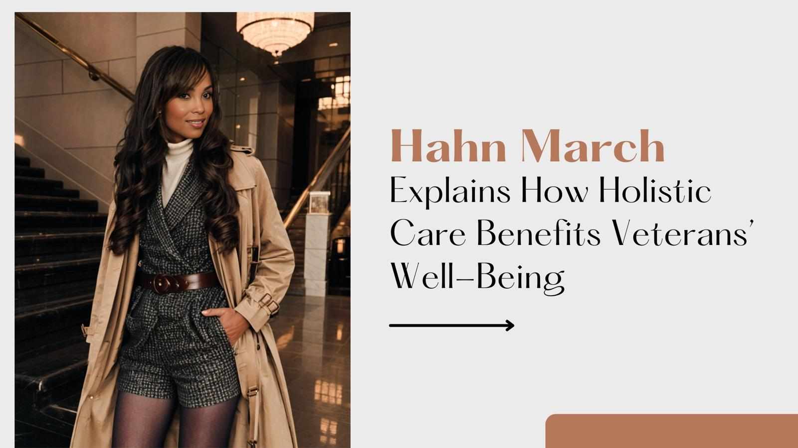 Hahn March Explains How Holistic Care Benefits Veterans’ Well-Being