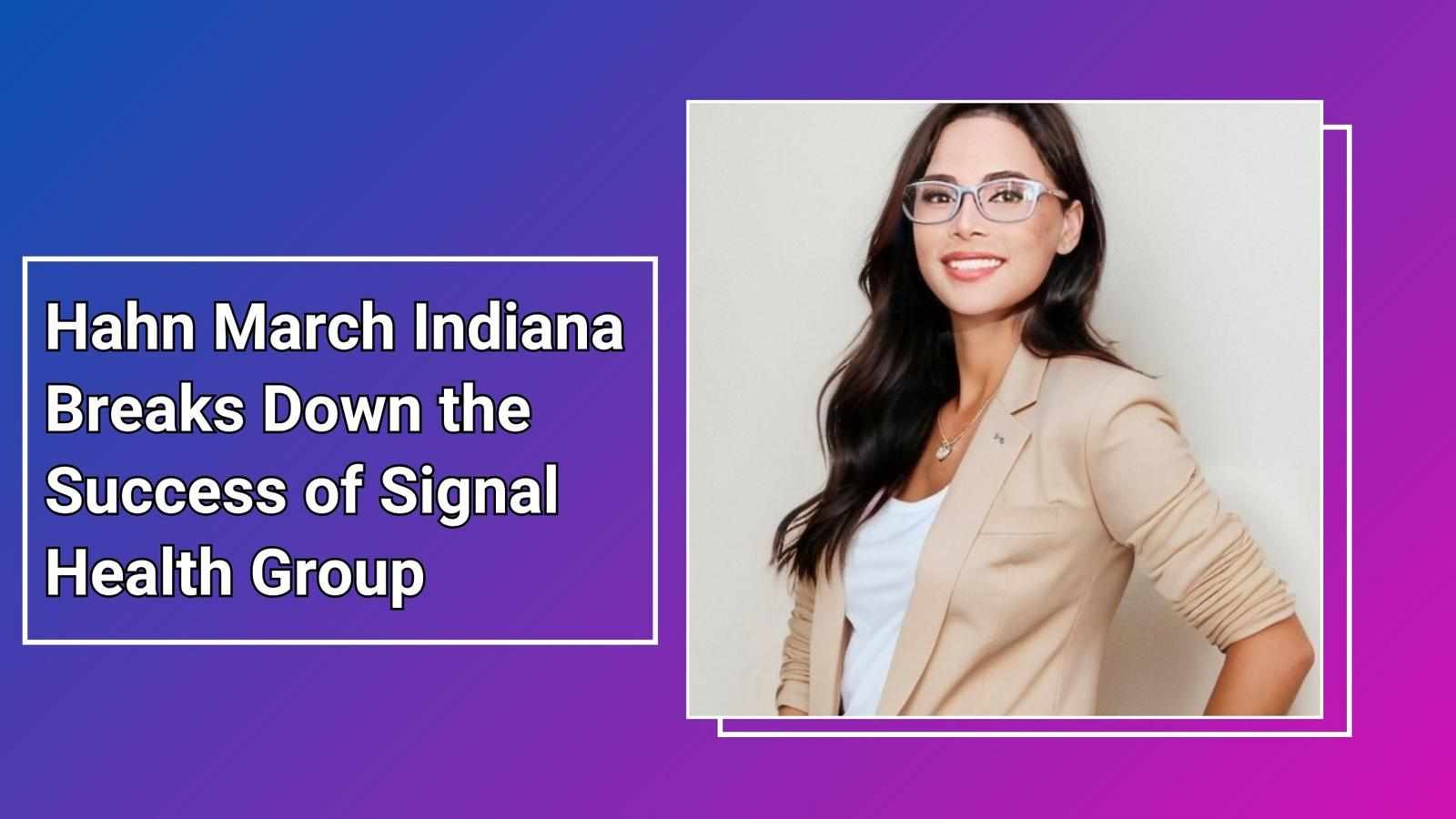 Hahn March Indiana Breaks Down the Success of Signal Health Group