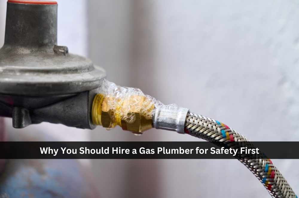 Why You Should Hire a Gas Plumber for Safety First