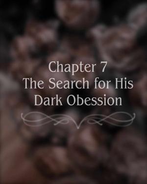 Chapter 7: The Search for His Dark Obsession