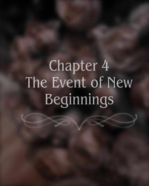 Chapter 4: The Event of New Beginnings