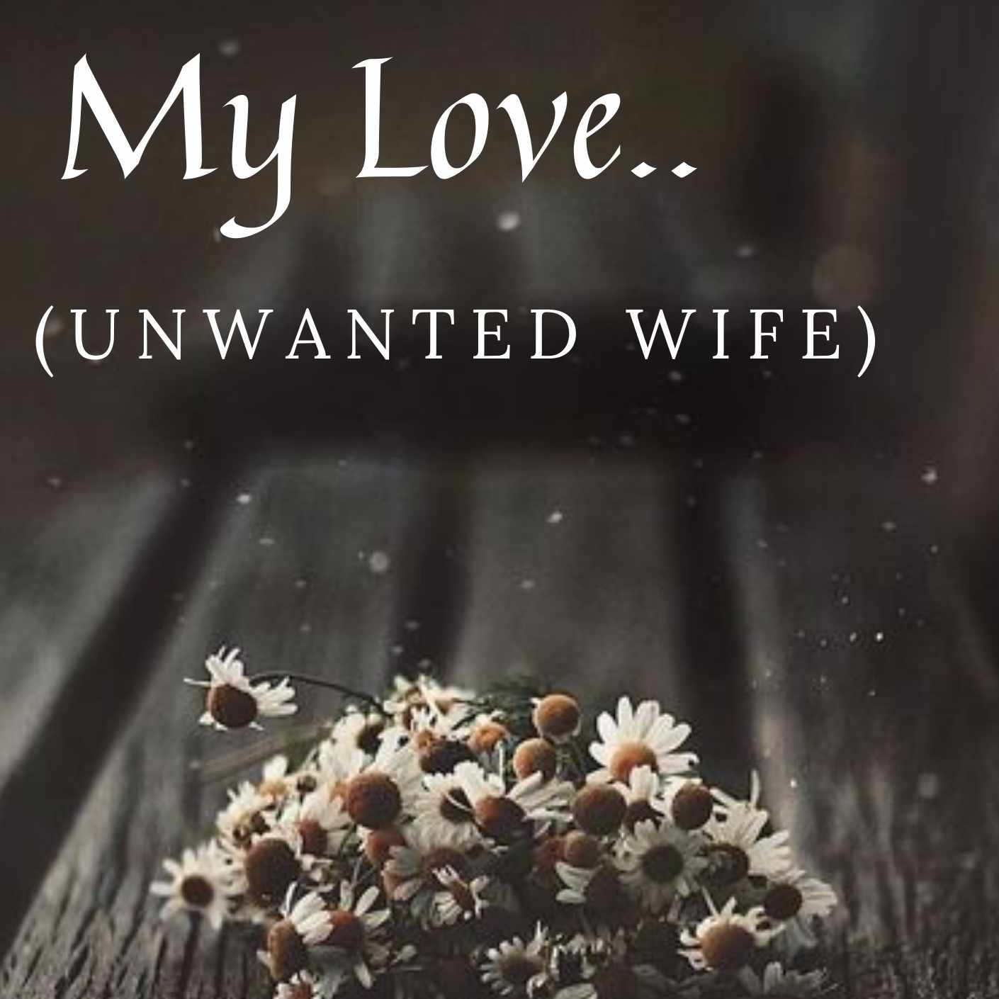 My Love..(Unwanted Wife)√√[CompleteD]]