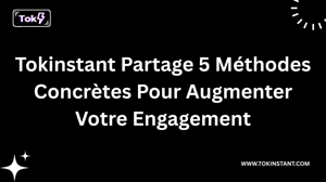 Tokinstant Partage 5 Méthodes Concrètes Pour Augmenter Votre Engagement