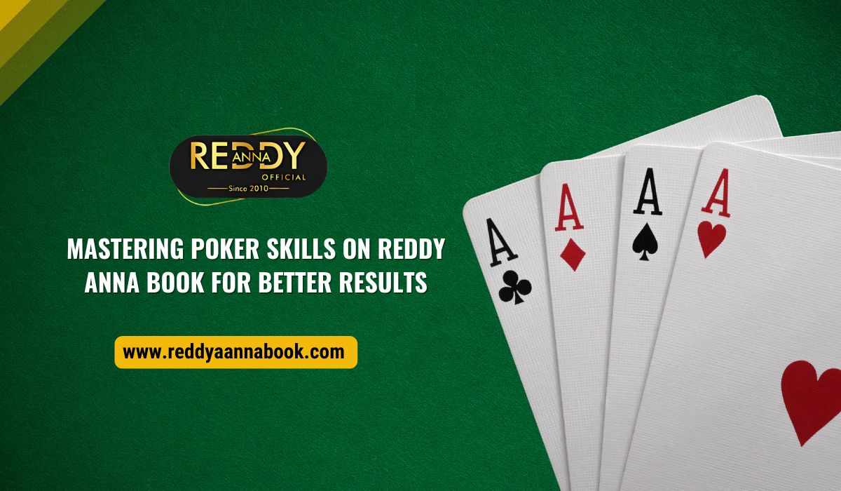 Mastering Poker Skills on Reddy Anna Book for Better Results