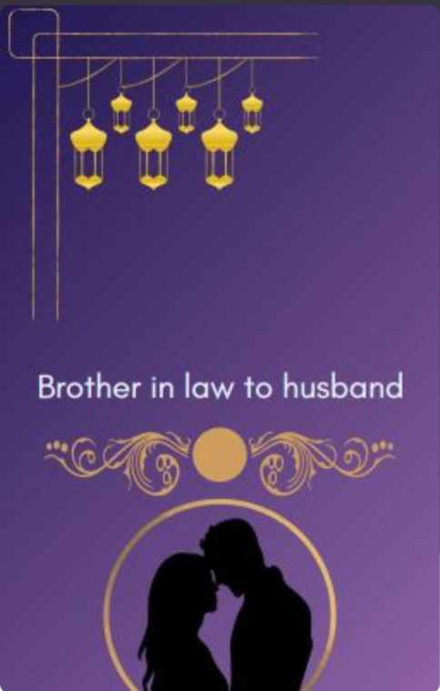 Brother in law to husband [HIS POV ]