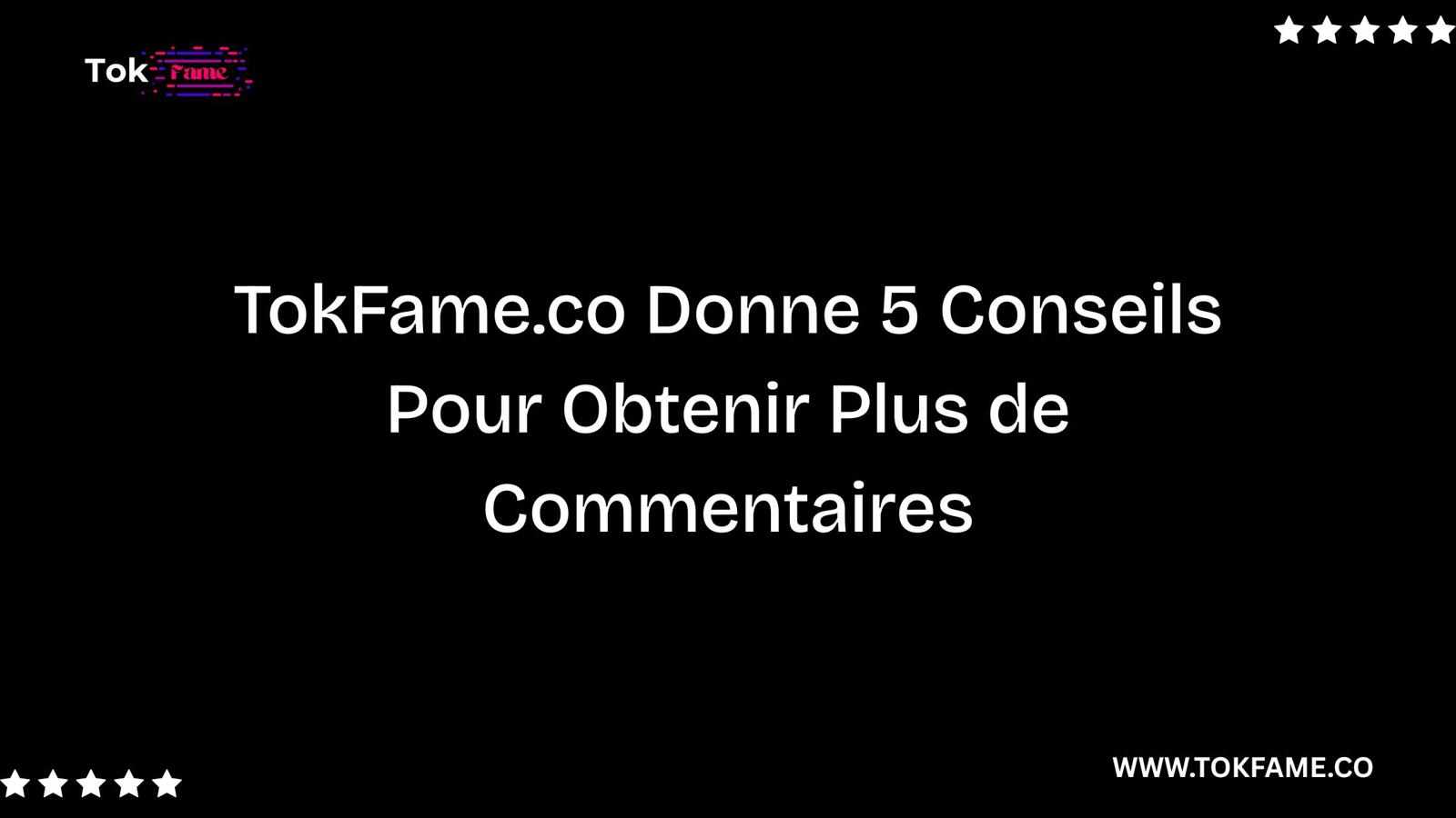 TokFame.co Donne 5 Conseils Pour Obtenir Plus de Commentaires