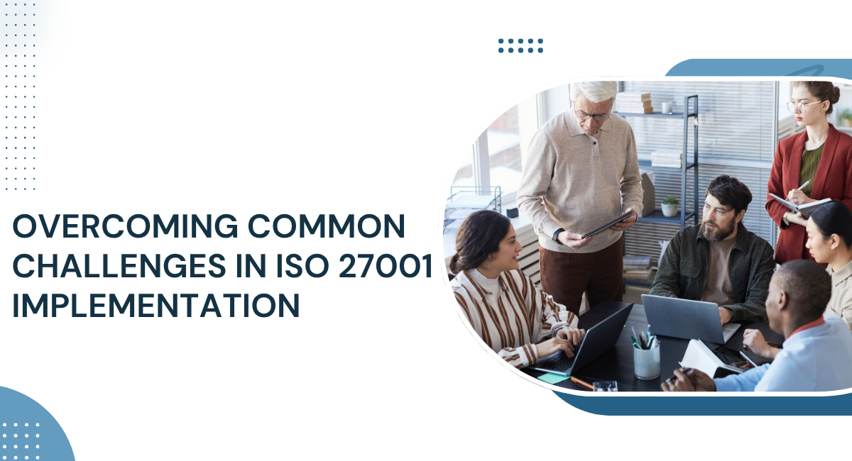 Overcoming Common Challenges in ISO 27001 Implementation
