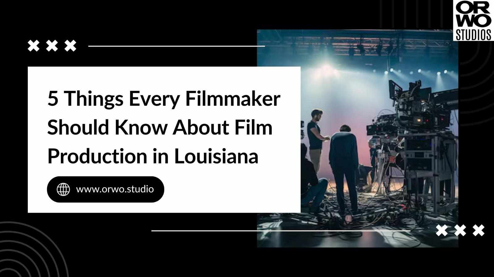 5 Things Every Filmmaker Should Know About Film Production in Louisiana