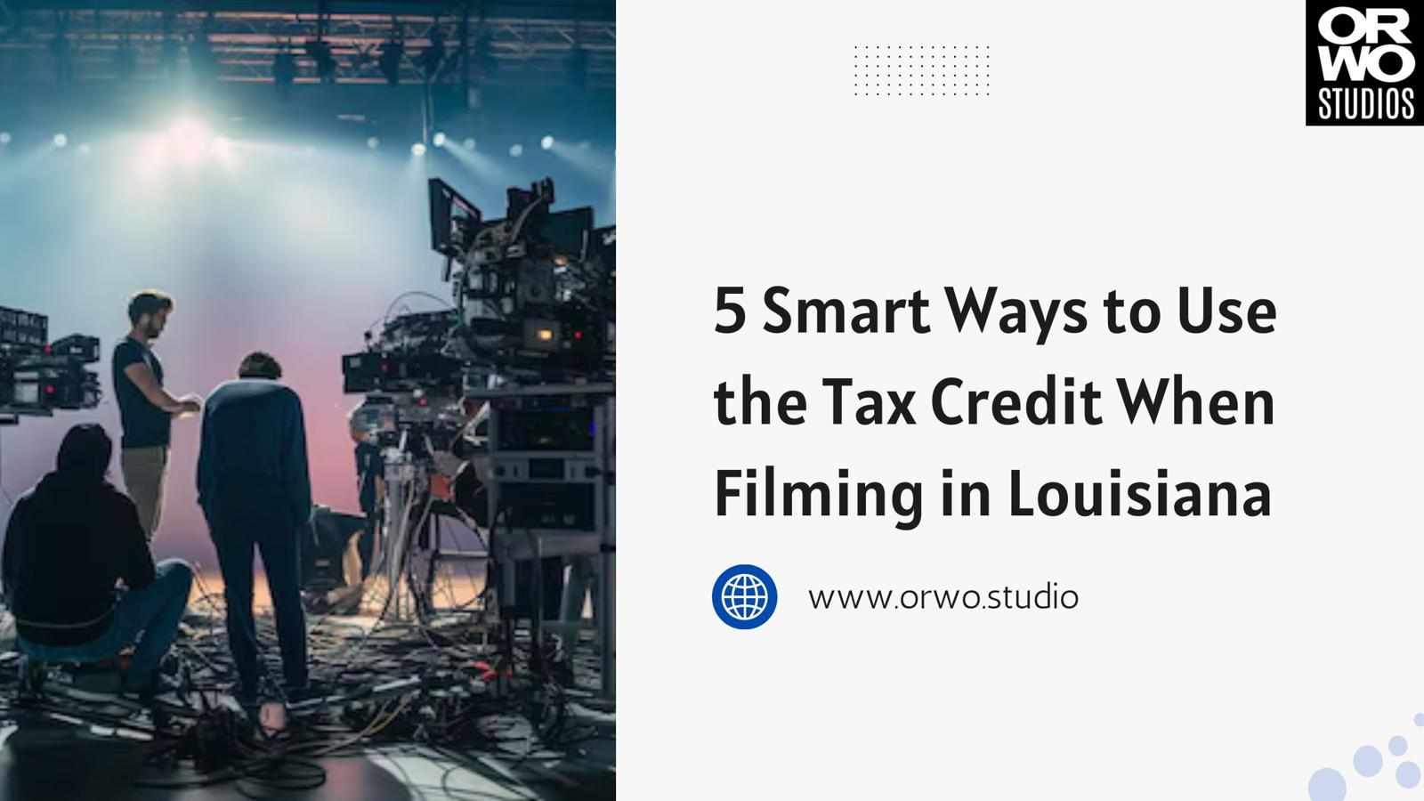 5 Smart Ways to Use the Tax Credit When Filming in Louisiana